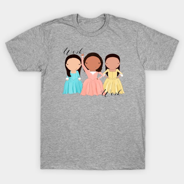 Schuyler Sisters Work! T-Shirt by Jen Talley Design